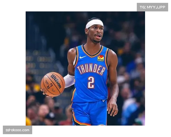 亚历山大单节17分展现得分爆发力 雷霆进攻体系高效运转